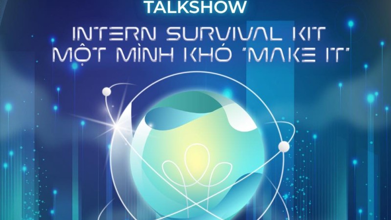 TALKSHOW “INTERN SURVIVAL KIT : MỘT MÌNH KHÓ MAKE IT” | NEU